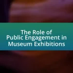 The Role of Public Engagement in Museum Exhibitions