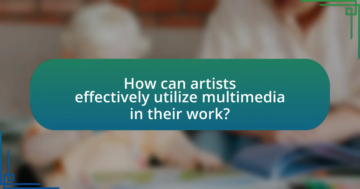 How can artists effectively utilize multimedia in their work?
