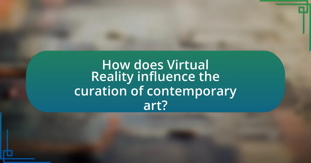 How does Virtual Reality influence the curation of contemporary art?
