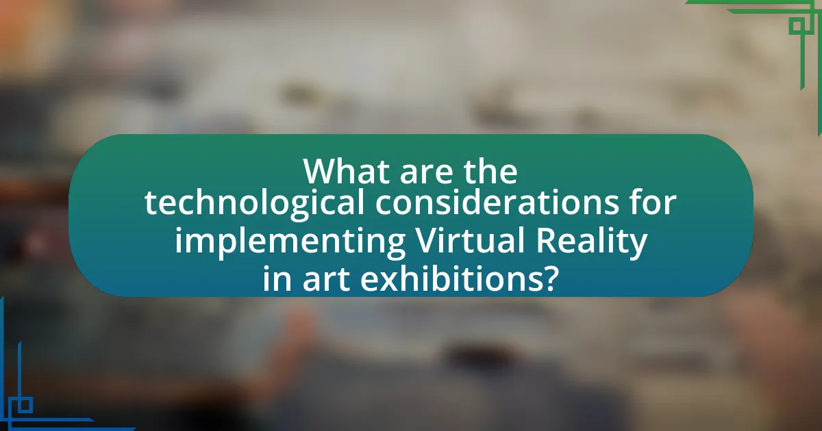What are the technological considerations for implementing Virtual Reality in art exhibitions?