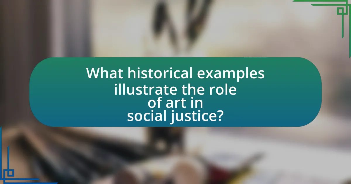 What historical examples illustrate the role of art in social justice?