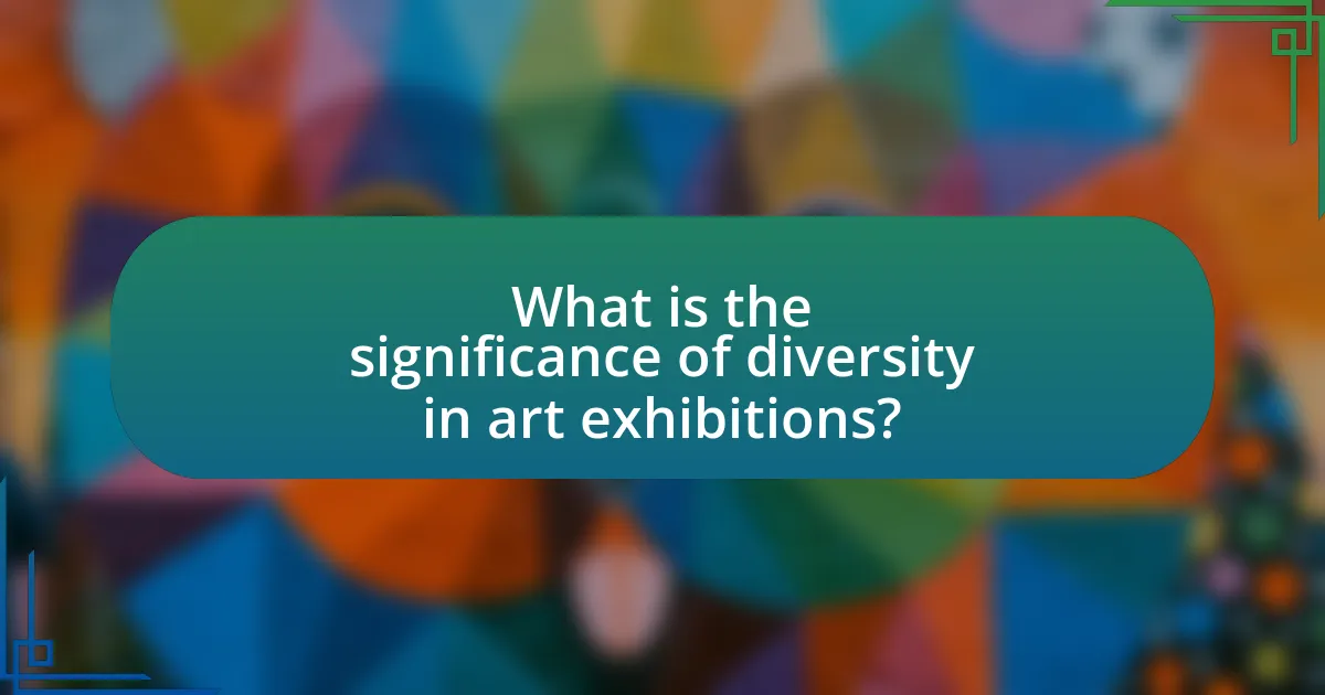 What is the significance of diversity in art exhibitions?